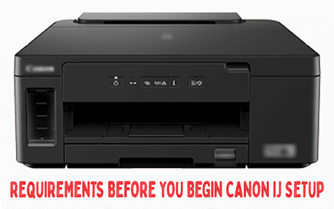 Requirements Before You Begin Canon ij Setup Requirements Before You Begin Canon ij Setup
